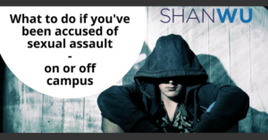 What to do if you've been accused of sexual assault - on or off campus _ shanlon wu