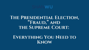 The Presidential Election Fraud and the Supreme Court - Shanlon Wu