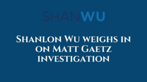 Shanlon Wu weighs in on Matt Gaetz investigation - Shanlon Wu