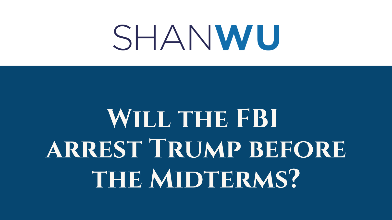 Will the FBI arrest Trump before the Midterms - Shanlon Wu