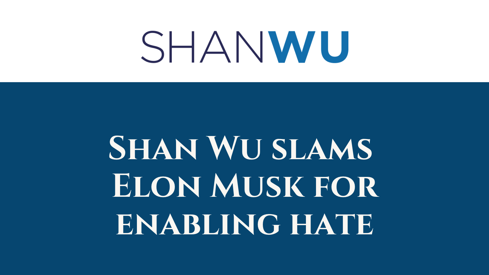 Shan Wu slams Elon Musk for enabling hate - Shanlon Wu